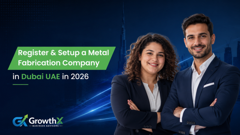How to Register & Setup a Metal Fabrication Company in Dubai UAE in 2026